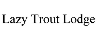 LAZY TROUT LODGE