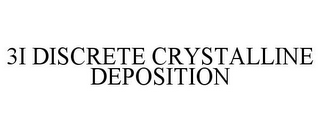 3I DISCRETE CRYSTALLINE DEPOSITION