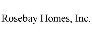 ROSEBAY HOMES, INC.