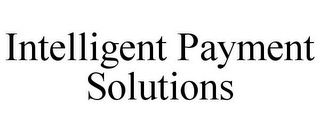 INTELLIGENT PAYMENT SOLUTIONS