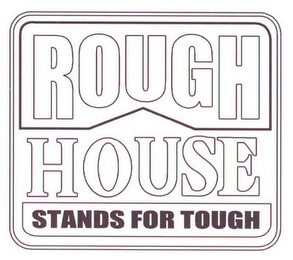 ROUGH HOUSE STANDS FOR TOUGH