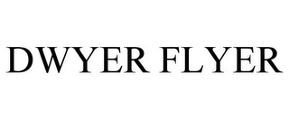 DWYER FLYER