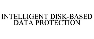 INTELLIGENT DISK-BASED DATA PROTECTION