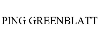 PING GREENBLATT