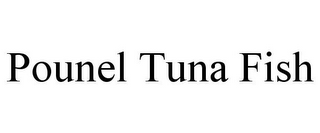 POUNEL TUNA FISH