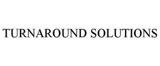 TURNAROUND SOLUTIONS