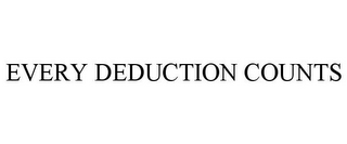 EVERY DEDUCTION COUNTS