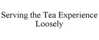 SERVING THE TEA EXPERIENCE LOOSELY