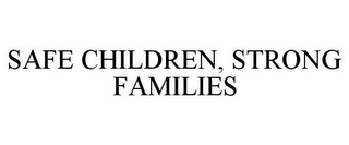 SAFE CHILDREN, STRONG FAMILIES