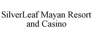 SILVERLEAF MAYAN RESORT AND CASINO