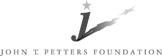 J JOHN T. PETTERS FOUNDATION