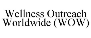 WELLNESS OUTREACH WORLDWIDE (WOW)