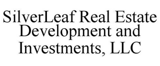 SILVERLEAF REAL ESTATE DEVELOPMENT AND INVESTMENTS, LLC