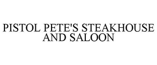 PISTOL PETE'S STEAKHOUSE AND SALOON