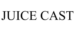 JUICE CAST