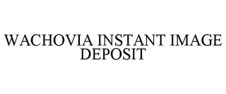 WACHOVIA INSTANT IMAGE DEPOSIT