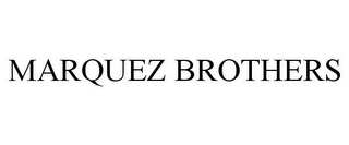 MARQUEZ BROTHERS