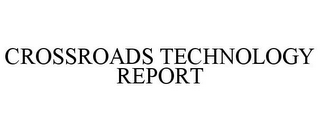 CROSSROADS TECHNOLOGY REPORT