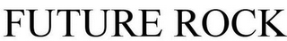 FUTURE ROCK