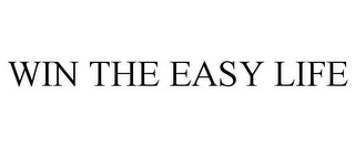 WIN THE EASY LIFE