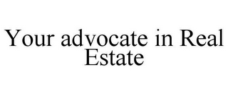 YOUR ADVOCATE IN REAL ESTATE