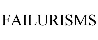 FAILURISMS