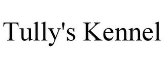 TULLY'S KENNEL