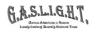 G.A.S.L.I.G.H.T. GLORIOUS ADVENTURES IN SCIENCE LOOSELY INVOLVING GENERALLY HISTORICAL TIMES