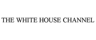 THE WHITE HOUSE CHANNEL