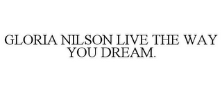 GLORIA NILSON LIVE THE WAY YOU DREAM.