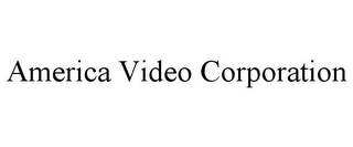 AMERICA VIDEO CORPORATION