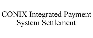 CONIX INTEGRATED PAYMENT SYSTEM SETTLEMENT