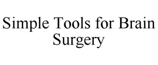 SIMPLE TOOLS FOR BRAIN SURGERY