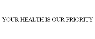 YOUR HEALTH IS OUR PRIORITY