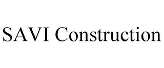 SAVI CONSTRUCTION