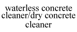 WATERLESS CONCRETE CLEANER/DRY CONCRETE CLEANER