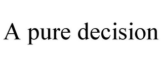 A PURE DECISION