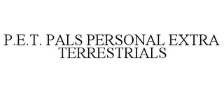 P.E.T. PALS PERSONAL EXTRA TERRESTRIALS