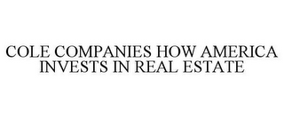 COLE COMPANIES HOW AMERICA INVESTS IN REAL ESTATE