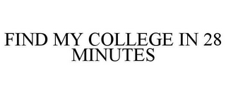 FIND MY COLLEGE IN 28 MINUTES