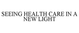 SEEING HEALTH CARE IN A NEW LIGHT