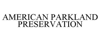 AMERICAN PARKLAND PRESERVATION