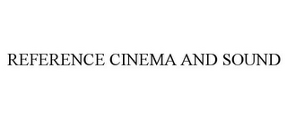 REFERENCE CINEMA AND SOUND