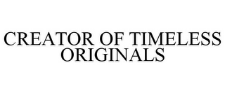 CREATOR OF TIMELESS ORIGINALS