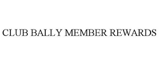 CLUB BALLY MEMBER REWARDS