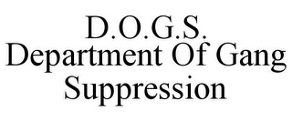 D.O.G.S. DEPARTMENT OF GANG SUPPRESSION