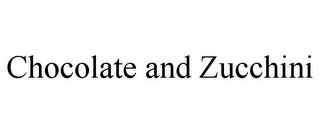 CHOCOLATE AND ZUCCHINI
