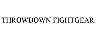 THROWDOWN FIGHTGEAR