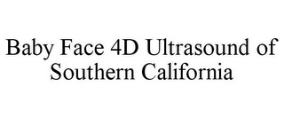 BABY FACE 4D ULTRASOUND OF SOUTHERN CALIFORNIA