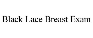 BLACK LACE BREAST EXAM